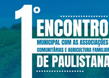 Paulistana Sedia 1º Encontro Municipal com Associações Comunitárias e Agricultura Familiar Neste Sábado