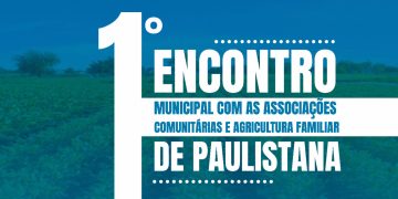 Paulistana Sedia 1º Encontro Municipal com Associações Comunitárias e Agricultura Familiar Neste Sábado