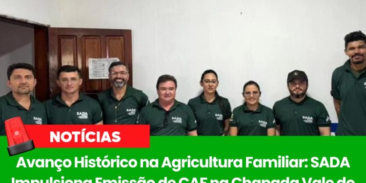 Avanço Histórico na Agricultura Familiar: SADA Impulsiona Emissão de CAF na Chapada Vale do Rio Itaim